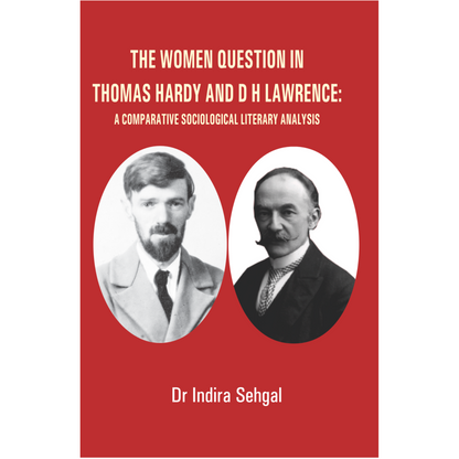 The Women Question in Thomas Hardy and D H Lawrence: A Comparative Sociological Literary Analysis