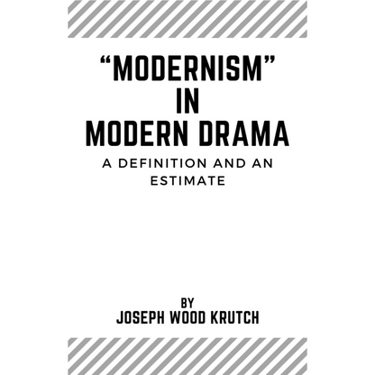 “MODERNISM” IN MODERN DRAMA: A Definition and an Estimate