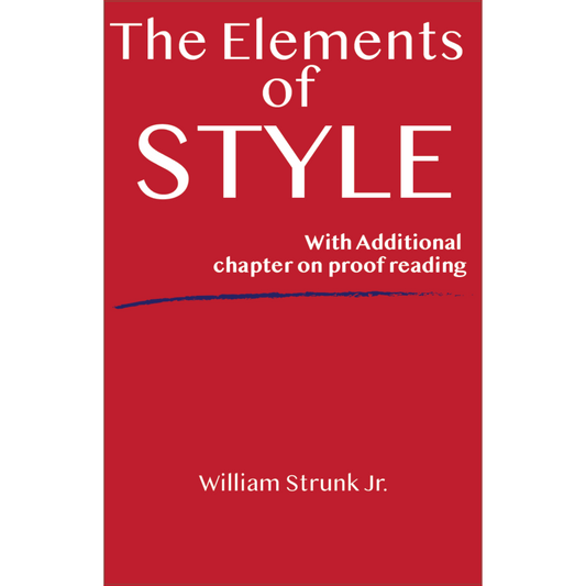 The Elements of Style - With Additional Chapter on Proof Reading