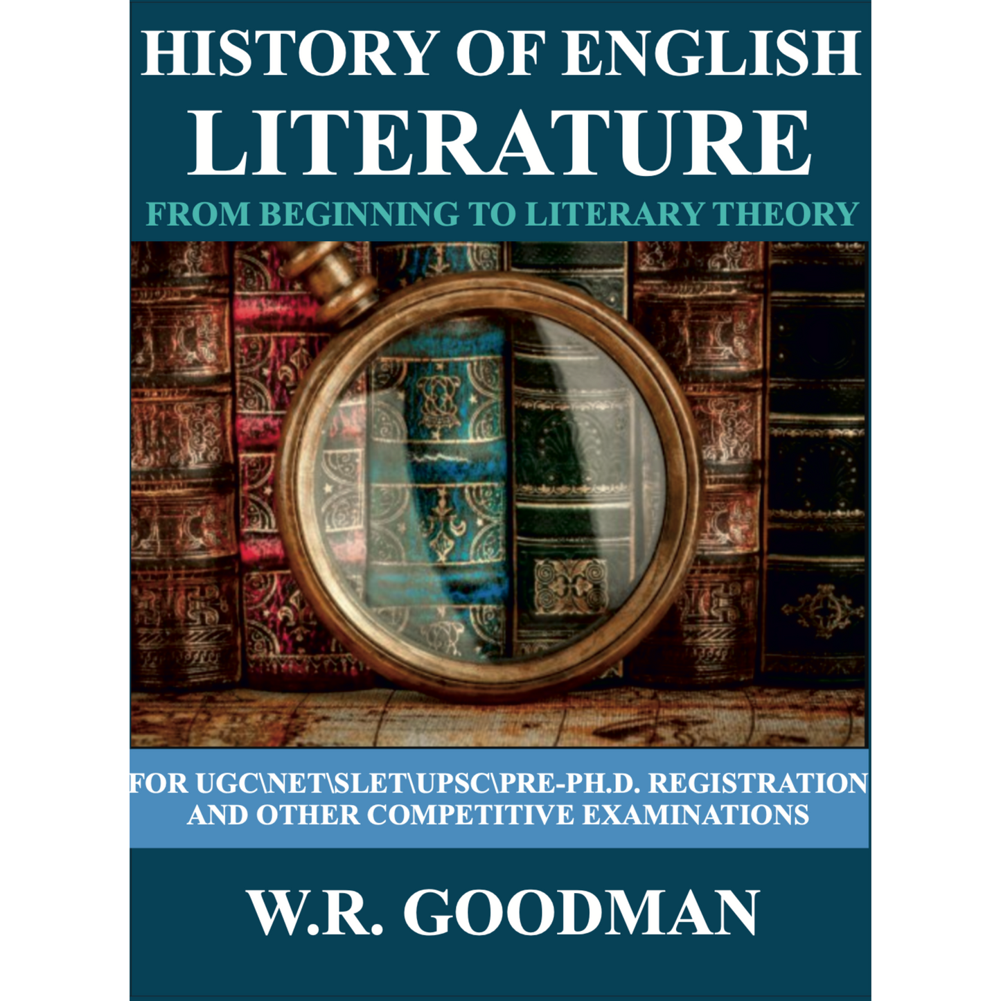 History of English Literature from Beginning to Literary Theory  (For UGC, NET, SLET, UPSC, Pre-Ph.D. Registration and Other Competitive Exams)