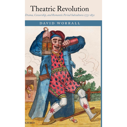 Theatric Revolution - Drama, Censorship, and Romantic Period Subcultures 1773-1832