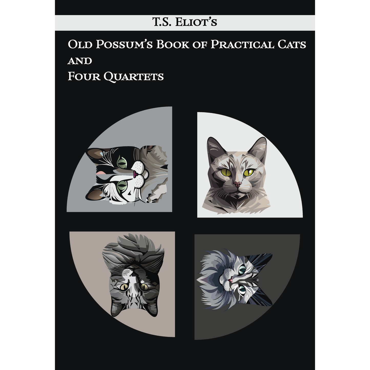 T.S. Eliot's Old Possum of Practical Cats and Four Quartets