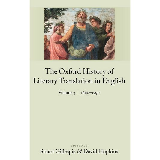 The Oxford History of Literary Translation in English 1660-1790 (Vol 3)