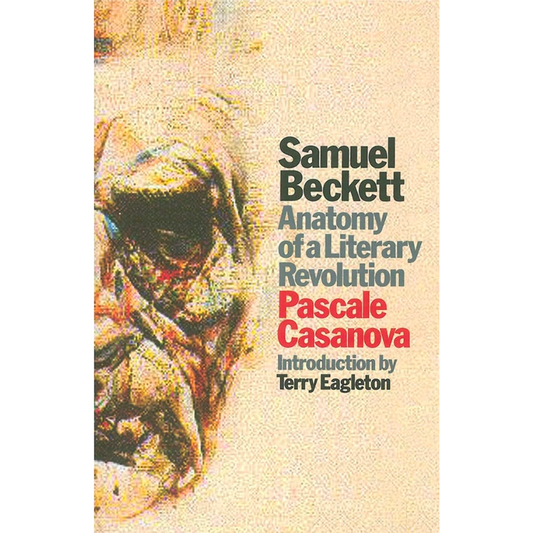 Samuel Beckett: Anatomy of a Literary Revolution