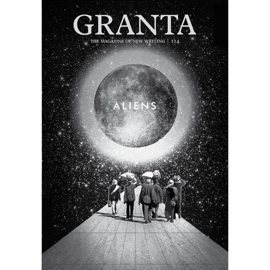 Granta 114: Aliens (Granta: The Magazine of New Writing)