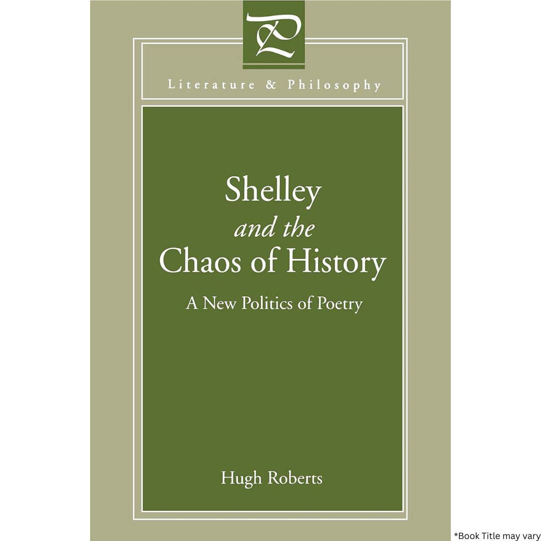 Shelley and the Chaos of History: A New Politics of Poetry (Literature and Philosophy)