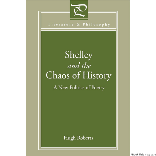 Shelley and the Chaos of History: A New Politics of Poetry (Literature and Philosophy)