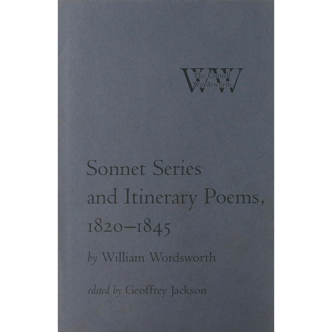 Sonnet Series and Itinerary Poems, 1820-1845 (The Cornell Wordsworth)