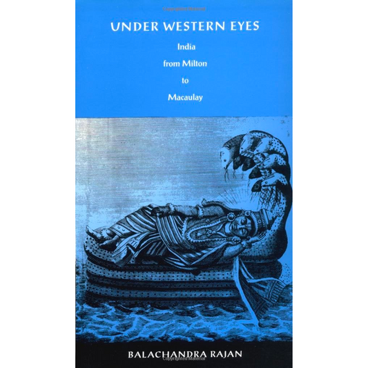 Under Western Eyes: India from Milton to Macaulay (Post-Contemporary Interventions)