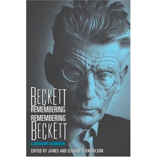 Beckett Remembering/Remembering Beckett: A Centenary Celebration