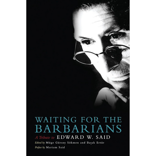 Waiting for the Barbarians: A Tribute to Edward W. Said