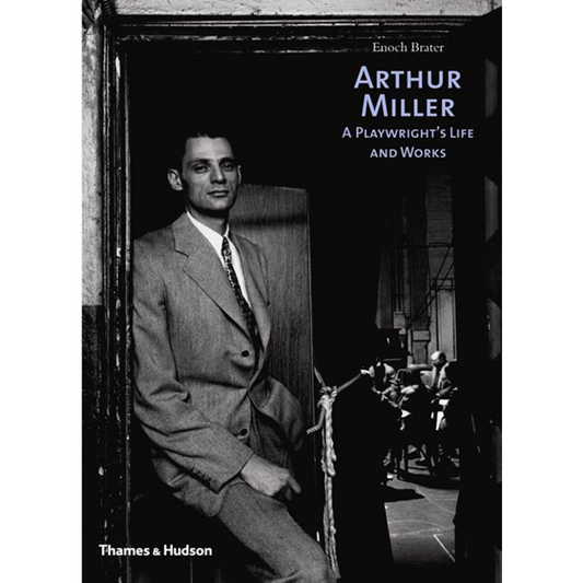 Arthur Miller : A Playwright's Life and Works