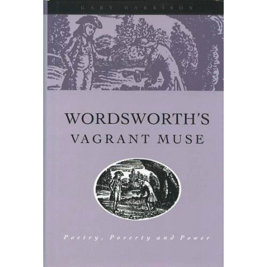 Wordsworth's Vagrant Muse: Poetry, Poverty and Power