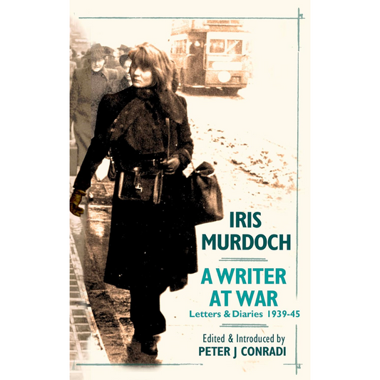 A WRITER AT WAR: LETTERS AND DIARIES OF IRIS MURDOCH 1939-45