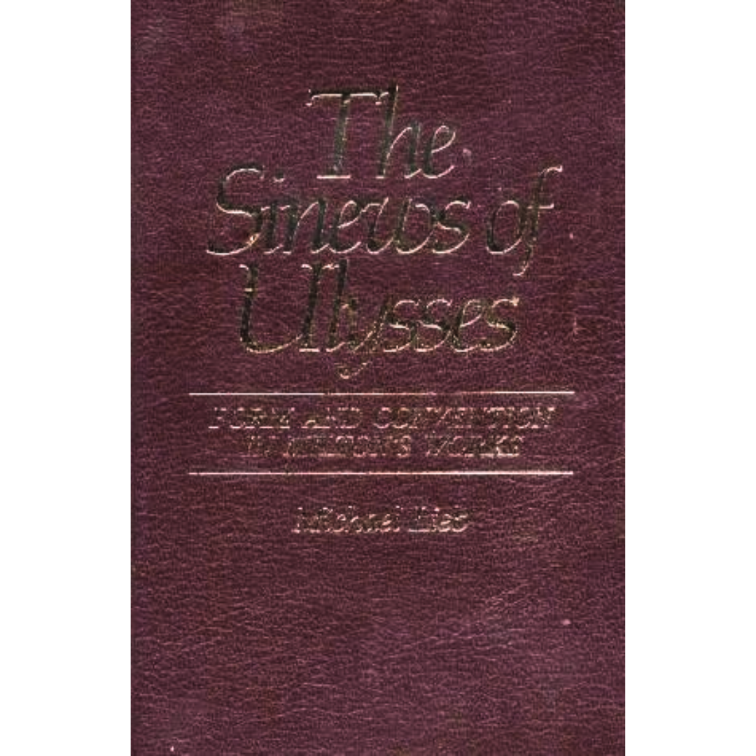 The Sinews of Ulysses: Form and Convention in Milton's Works