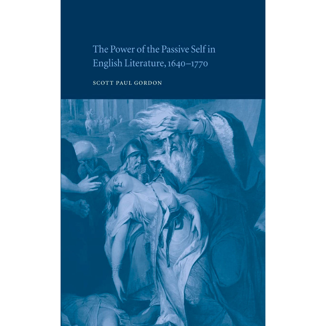 The Power of the passive Self in English Literature, 1640-1770