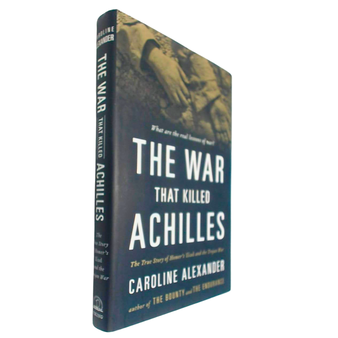 The War That Killed Achilles: The True Story of Homer's Iliad and the Trojan War