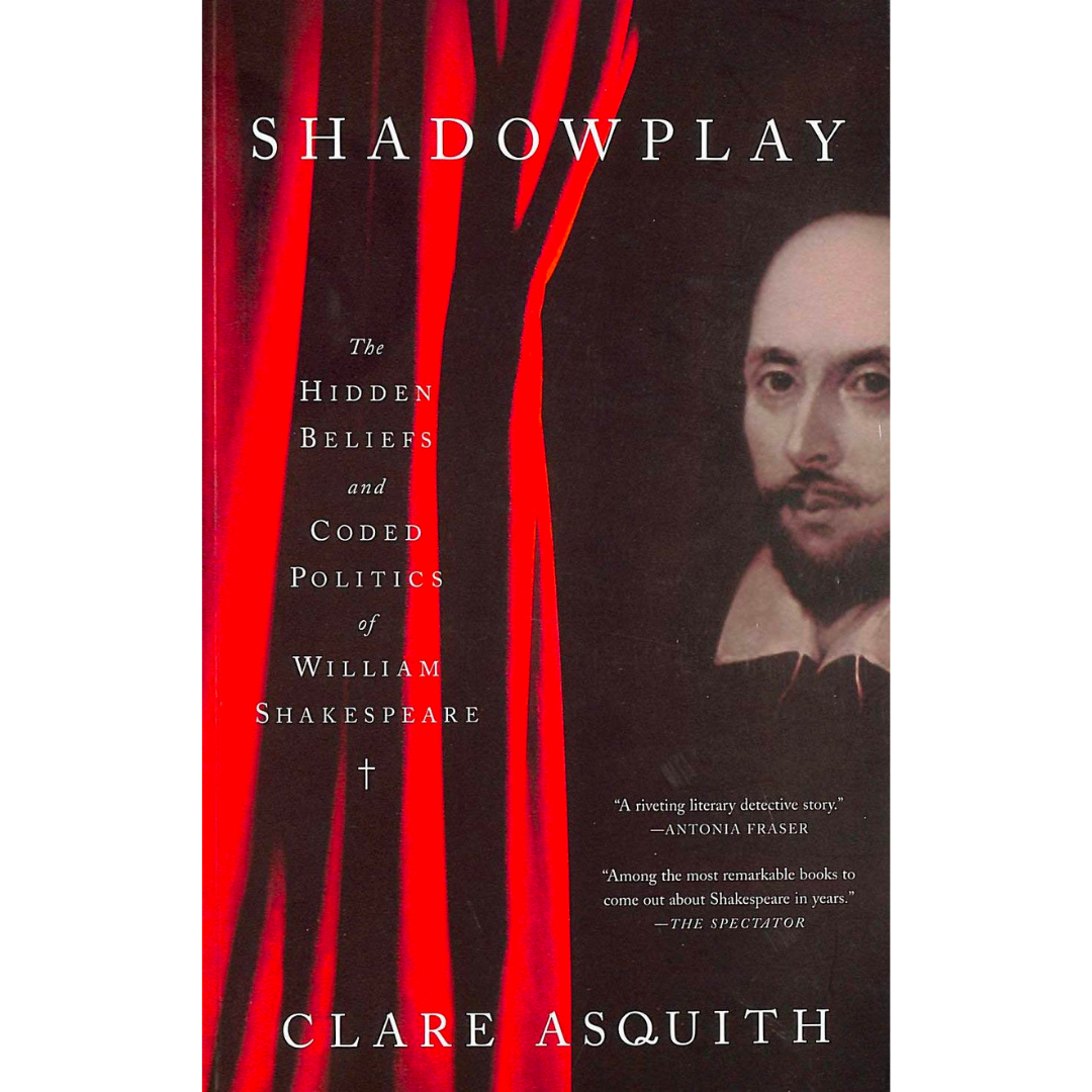 Shadowplay: The Hidden Beliefs and Coded Politics of William Shakespeare